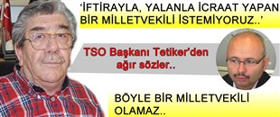 TSO BAŞKANINDAN CANDAN'A: İFTİRACI VE YALANCI BİR MİLLETVEKİLİ İSTEMİYORUz..