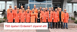 TSO üyeleri Erdemir’i ziyaret etti