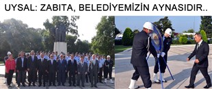 UYSAL: ZABITA, BELEDİYEMİZİN AYNASIDIR..