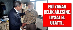EVİ YANAN AİLEYE, UYSAL EL UZATTI..