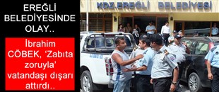 BELEDİYEDE OLAY VAR: İBRAHİM CÖBEK ZABITA ZORUYLA VATANDAŞI DIŞARI ATTIRDI..