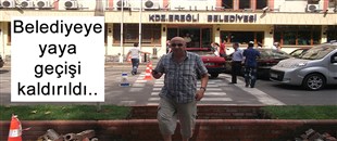 BELEDİYEYE YAYA GEÇİŞİ KALDIRILDI..