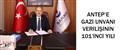 ANTEP’E GAZİ UNVANI VERİLİŞİNİN 101’İNCİ YILI