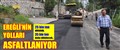 25 BİN TON ASFALT DÖKÜLDÜ, 35 BİN TON DAHA DÖKÜLECEK..