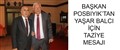 BAŞKAN POSBIYIK’TAN YAŞAR BALCI İÇİN TAZİYE MESAJI