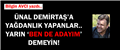 ÜNAL DEMİRTAŞ’A YAĞDANLIK YAPANLAR.. YARIN ‘BEN DE ADAYIM’ DEMEYİN!