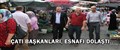 ÇATI BAŞKANLARI, PAZARYERİNİ DOLAŞTILAR..