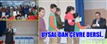 UYSAL’DAN ÖĞRENCİLERE ÇEVRE DERSİ..