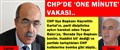 CHP’DE ‘ONE MUNİTE’ VAKASI..