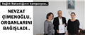 NEVZAT ÇİMENOĞLU, ORGANLARINI BAĞIŞLADI..