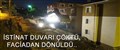 İSTİNAT DUVARI ÇÖKTÜ FACİADAN DÖNÜLDÜ