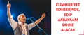 CUMHURİYET KONSERİNDE, EDİP AKBAYRAM SAHNE ALACAK