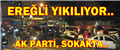 EREĞLİ YIKILIYOR.. AK PARTİ SOKAKTA..