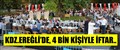 KDZ.EREĞLİ'DE, 4 BİN KİŞİYLE İFTAR..