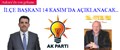 AK PARTİ İLÇE BAŞKANI, 14 KASIM’DA AÇIKLANACAK..