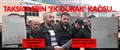 TAKSİCİLERİN 'EK DURAK' KAOSU..