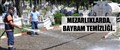 MEZARLIKLARDA BAYRAM TEMİZLİĞİ..