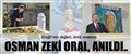 OSMAN ZEKİ ORAL ANILDI..