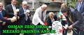 OSMAN ZEKİ ORAL, VEFATININ 11. YILINDA MEZARI BAŞINDA ANILDI