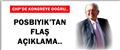 CHP'DE KONGRE ÖNCESİ, POSBIYIK'TAN FLAŞ AÇIKLAMA..
