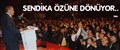 SENDİKA, ÖZÜNE DÖNÜYOR!