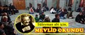 SÜLEYMAN ABİ İÇİN; MEVLİD OKUNDU..