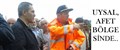 UYSAL, AFET BÖLGESİNDE..