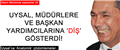 UYSAL, MÜDÜRLERE 'DİŞ' GÖSTERDİ..