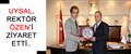 UYSAL, REKTÖR ÖZEN'İ ZİYARET ETTİ..