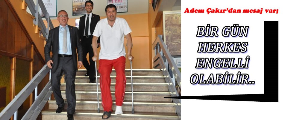 ADEM ÇAKIR'DAN MESAJ VAR..