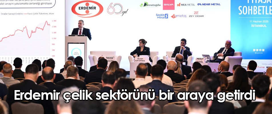 Erdemir çelik sektörünü bir araya getirdi