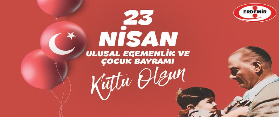 ERDEMİR, 23 NİSAN ULUSAL EGEMENLİK ÇOCUK BAYRAMI'NI KUTLADI