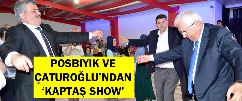 POSBIYIK VE ÇATUROĞLU'NDAN 'KAPTAŞ SHOW'
