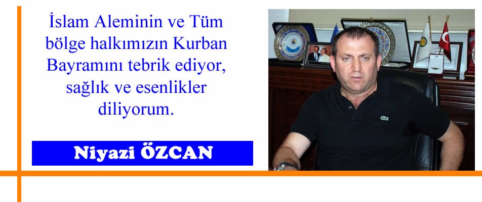 NİYAZİ ÖZCAN'IN KURBAN BAYRAMI MESAJI..