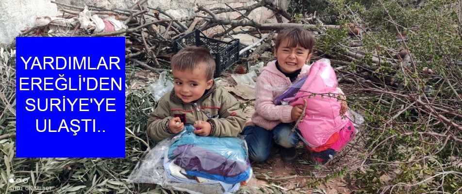 EREĞLİ'DEN YARDIMLAR SURİYE'YE ULAŞTI..