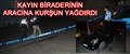 KAYIN BİRADERİNİN ARACINA 6 KURŞUN SIKTI..